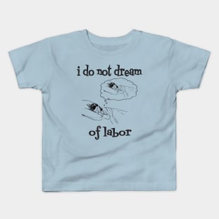 I Do Not Dream of Labor Kids T-Shirt